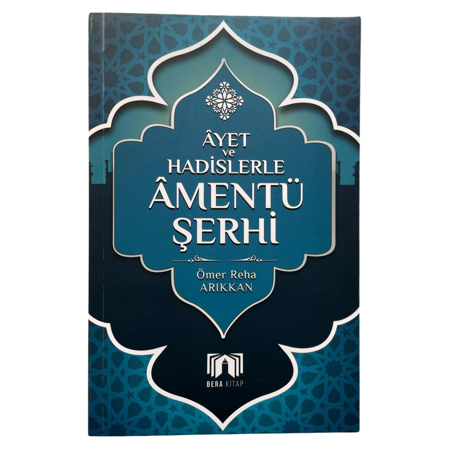 BERA AYET VE HADİSERLE AMENTÜ ŞERHİ
